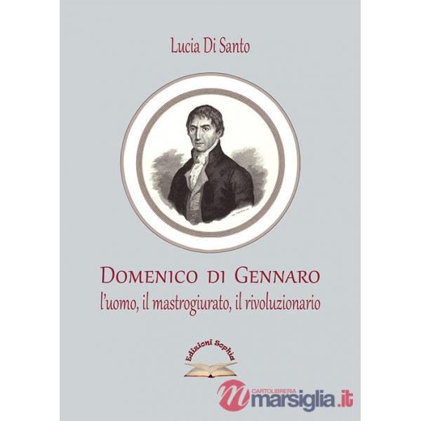 Domenico di Gennaro. L'uomo, il mastrogiurato, il rivoluzionario
