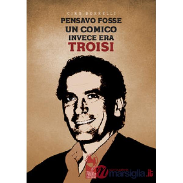 Pensavo fosse un comico, invece era Troisi