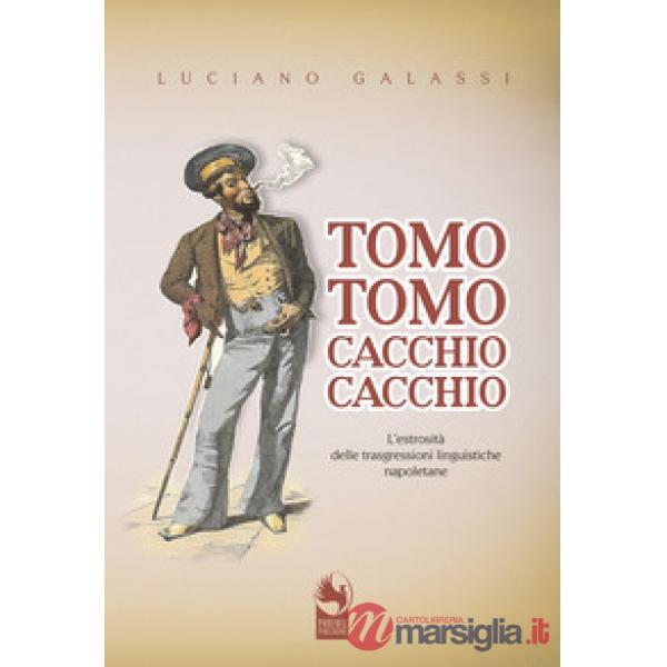 Tomo tomo, cacchio cacchio. L'estrosità delle trasgressioni linguistiche napoletane