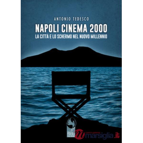 Napoli cinema 2000. La città e lo schermo nel nuovo millennio