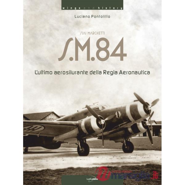 Siai Marchetti S.M.84. L'ultimo aerosilurante della Regia Aeronautica. Ediz. italiana e inglese