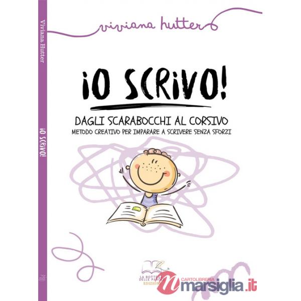 Io scrivo! Dagli scarabocchi al corsivo metodo creativo per imparare a scrivere senza sforzi. Ediz. illustrata