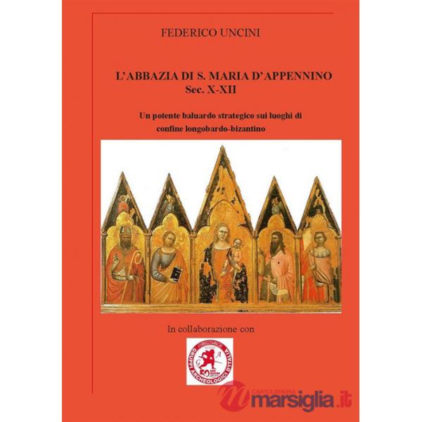 Abbazia di Santa Maria d'Appennino sec. X-XII. Un potente baluardo strategico sui luoghi di confine longobardo-bizantino (L')