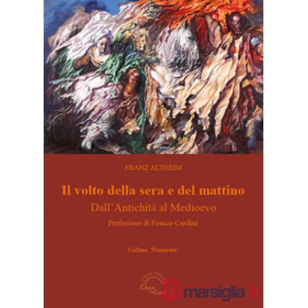 Volto della sera e del mattino. Dall'Antichità al Medioevo (Il)