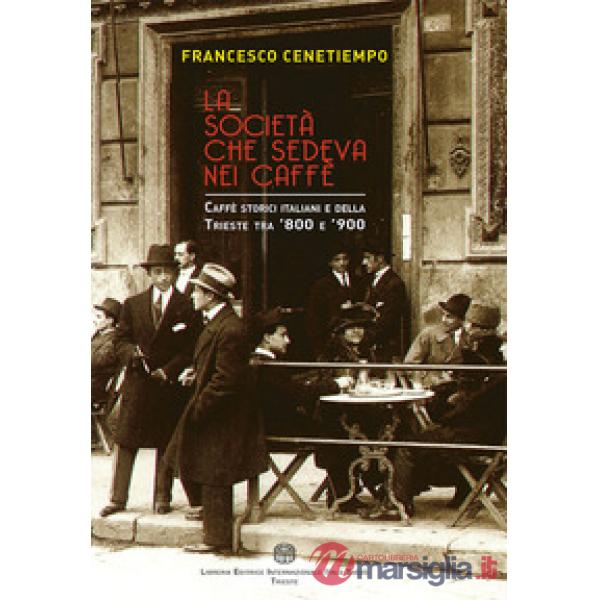 La società che sedeva nei caffè. Caffè storici italiani e della Trieste tra '800 e '900