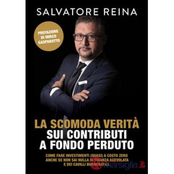 Scomoda verità sui contributi a fondo perduto. Come fare investimenti (quasi) a costo zero riconoscendo i consulenti «fuffari» a