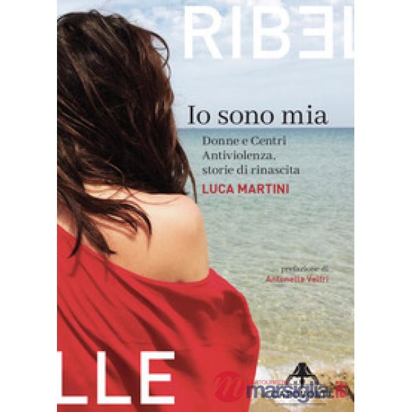 Io sono mia. Donne e centri antiviolenza, storie di rinascita