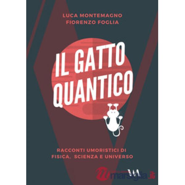 Gatto quantico. Racconti umoristici di fisica, scienza e universo (Il)