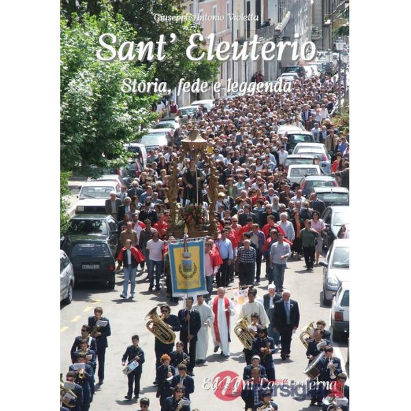 Sant'Eleuterio. Storia, fede e leggenda