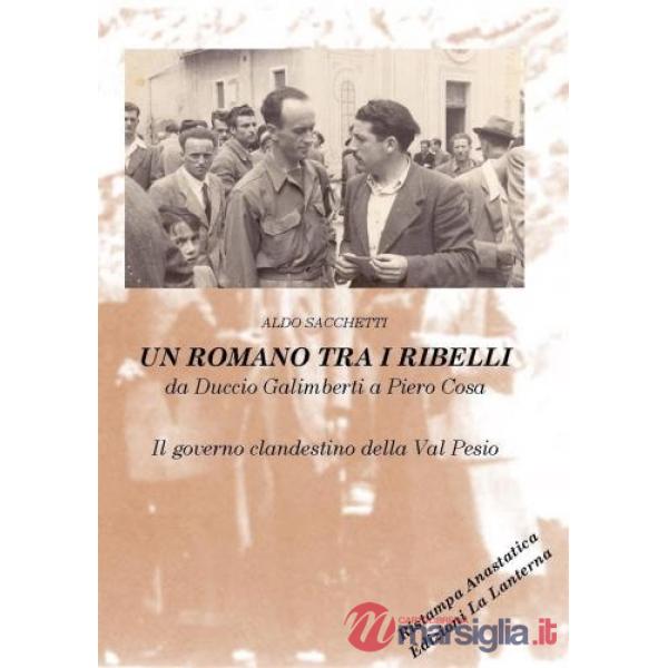 Romano tra i ribelli. Da Duccio Galimberti a Piero Cosa. Il governo clandestino della Val Pesio (Un)