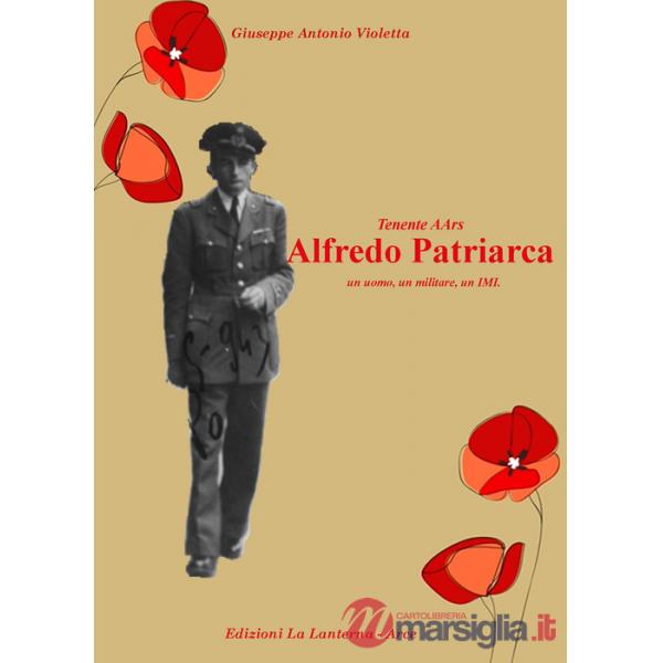 Tenente AArs Alfredo Patriarca. Un uomo, un militare, un IMI