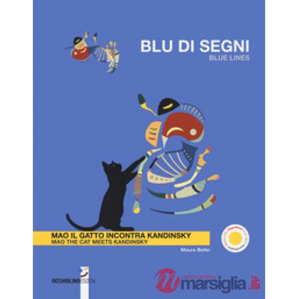 Blu di segni. Mao il gatto incontra Kandinsky-Blue lines. Mao the cat meets Kandinsky. Ediz. a colori