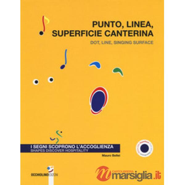 Punto, linea, superficie canterina. I segni scoprono l'accoglienza-Dot, line, singing surface. Shapes discover hospitality. Ediz