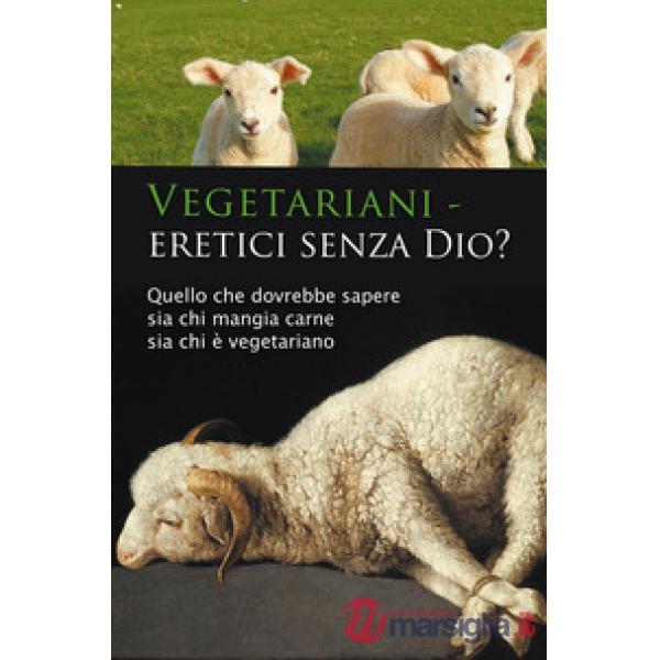 Vegetariani - eretici senza Dio? Quello che dovrebbe sapere sia chi mangia carne