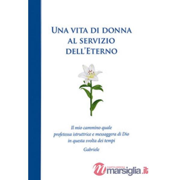 Vita di donna al servizio dell'Eterno. Il mio cammino quale profetessa istruttri