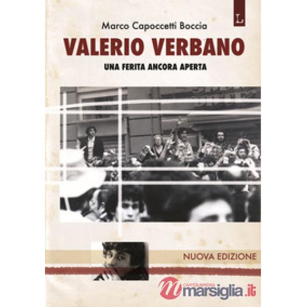 Valerio Verbano. Una ferita ancora aperta. Passione e morte di un militante comunista