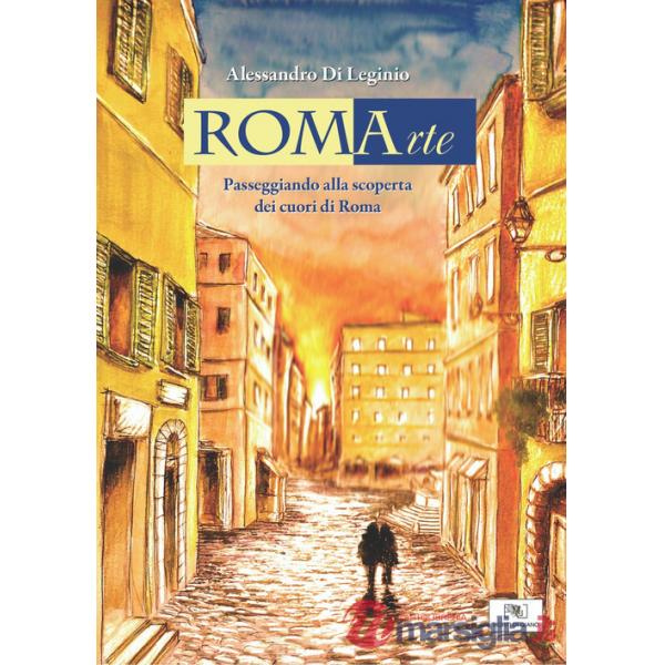 RomArte. Passeggiando alla scoperta dei cuori di Roma. Ediz. illustrata