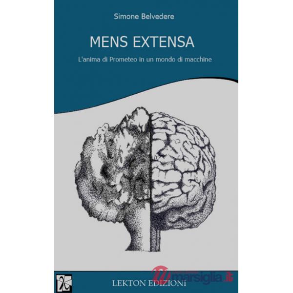 Mens extensa. L'anima di Prometeo in un mondo di macchine