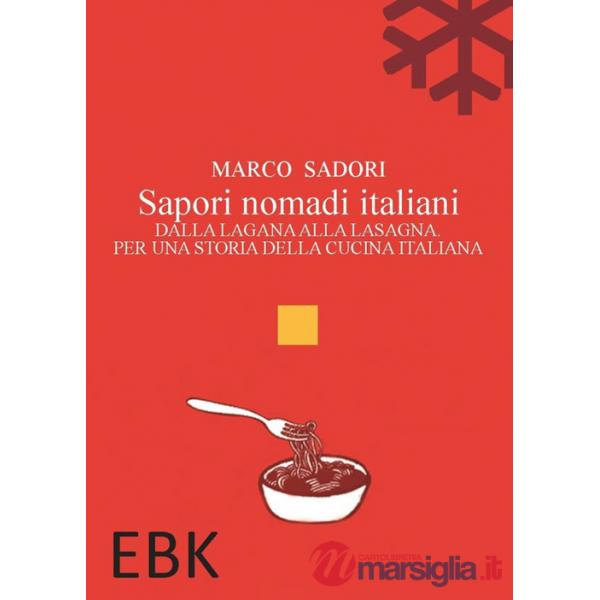 Sapori nomadi italiani. Dalla lagana alla lasagna. Per una storia della cucina italiana