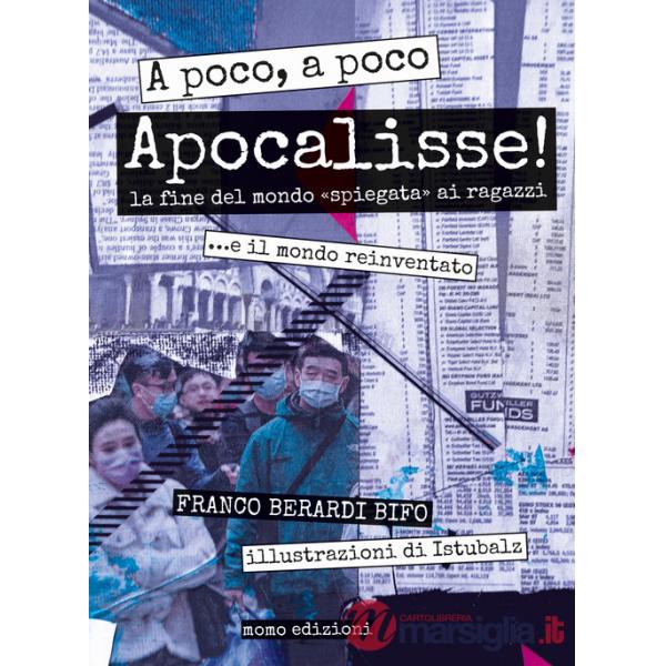 A poco, a poco Apocalisse! La fine del mondo «spiegata» ai ragazzi... e il mondo reinventato
