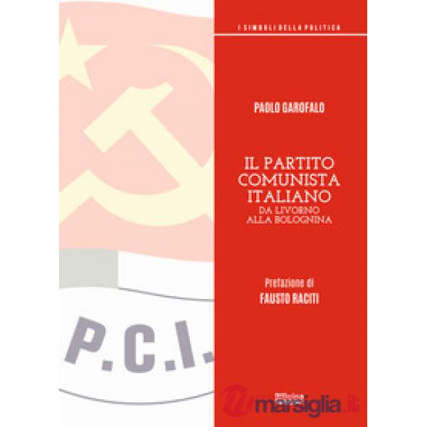 Partito comunista italiano. Da Livorno alla Bolognina (Il)