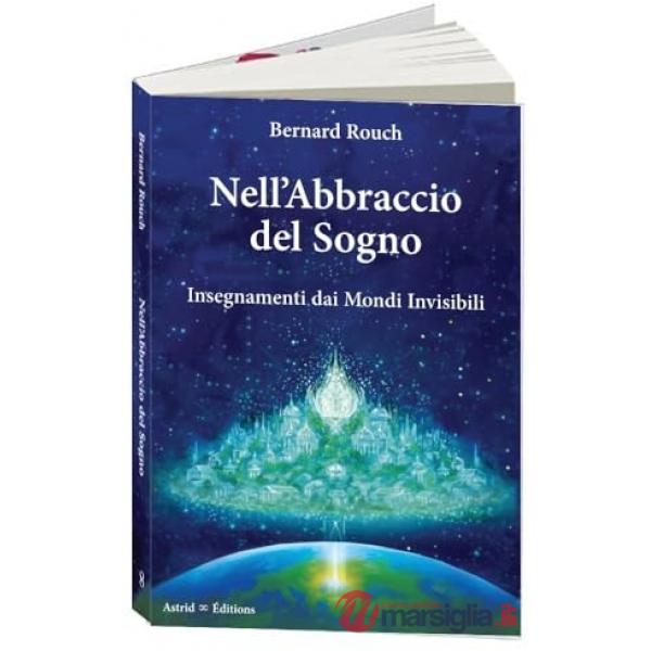 Nell'abbraccio del sogno. Insegnamenti dai mondi invisibili