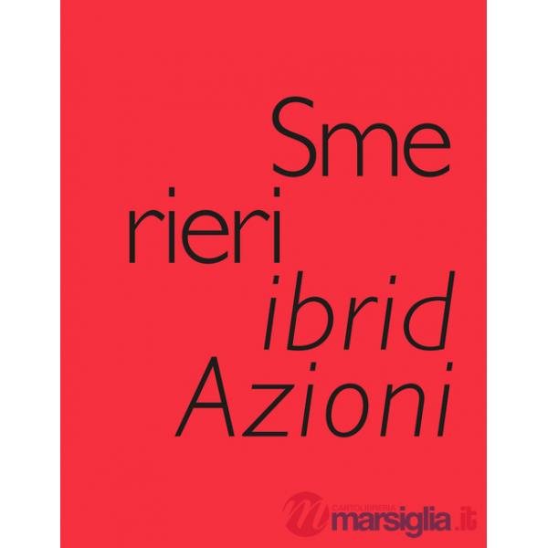 Smerieri ibridAzioni. Selected Works, created & edited by Valeria Varas. Ediz. illustrata