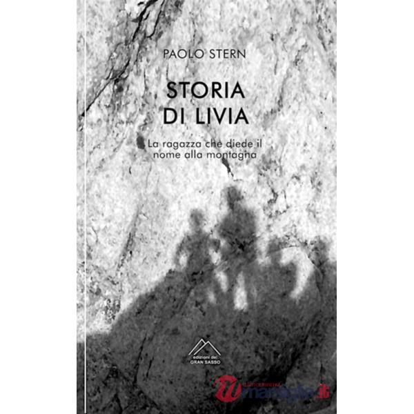 Storia di Livia. La ragazza che diede il nome alla montagna. Nuova ediz.