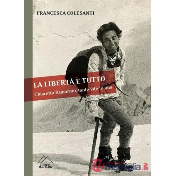 Libertà è tutto. Chiaretta Ramorino, tante vite in una (La)