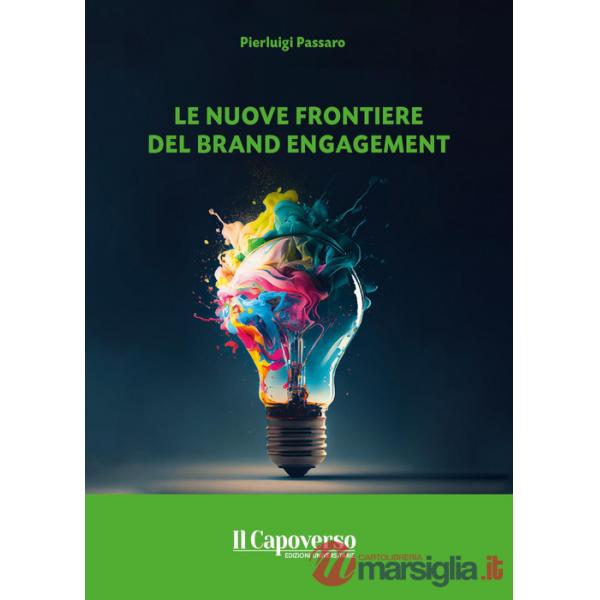 Nuove frontiere del brand engagement (Le)