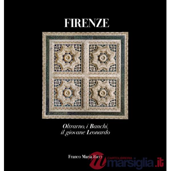 Firenze. Oltrarno, i Banchi, il giovane Leonardo. Ediz. illustrata