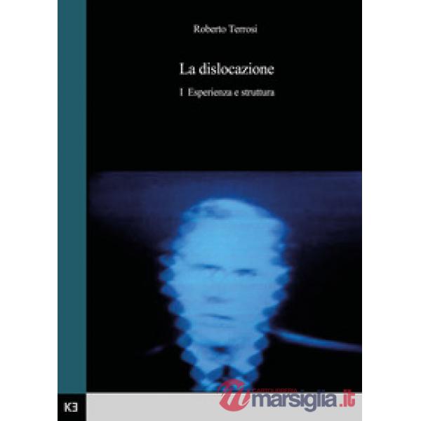 Dislocazione (La). Vol. 1: Esperienza e struttura