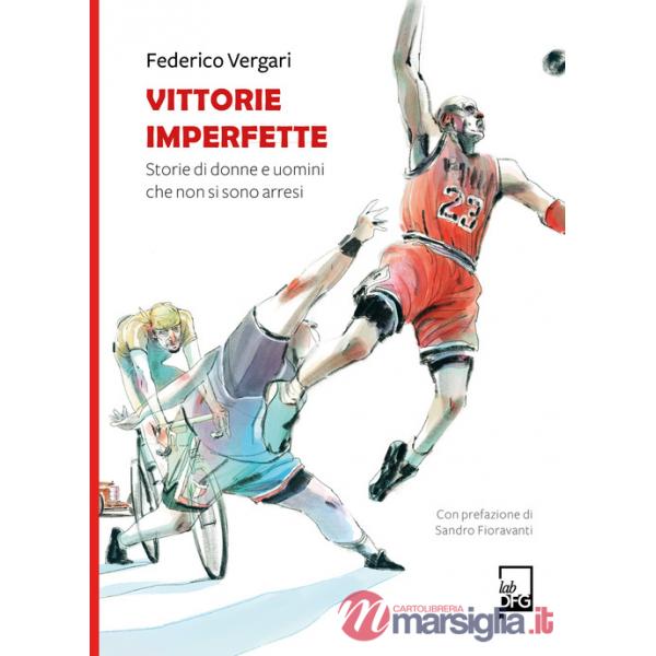 Vittorie imperfette. Storie di donne e uomini che non si sono arresi