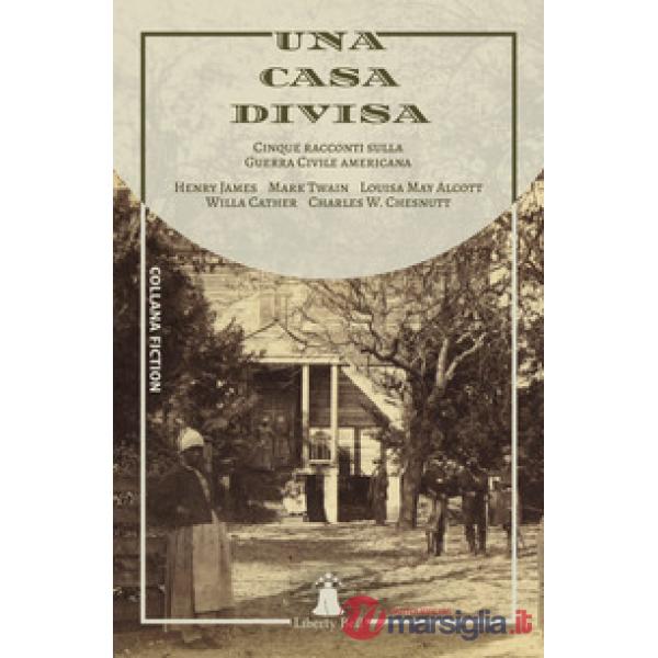 Casa divisa. Cinque racconti sulla Guerra Civile americana (Una)