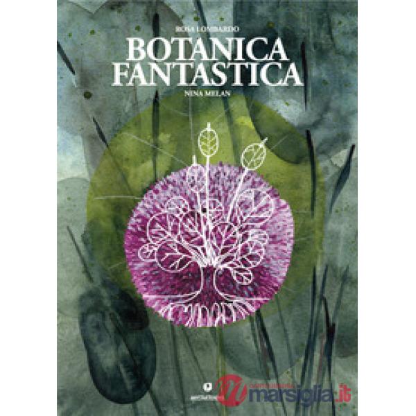 Botanica fantastica. Ediz. a colori