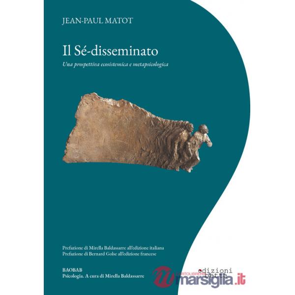 Sé-disseminato. Una prospettiva ecosistemica e metapsicologica (Il)