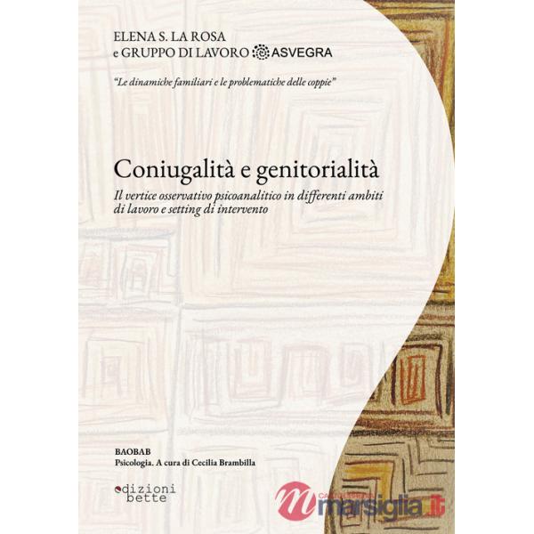 Coniugalità e genitorialità. Il vertice osservativo psicoanalitico in differenti ambiti di lavoro e setting di intervento