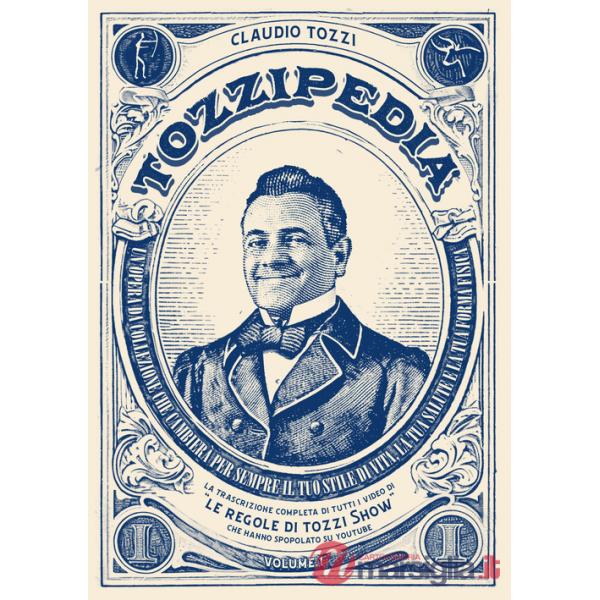 Tozzipedia. La trascrizione completa di tutti i video di «Le regole di Tozzi show» che hanno spopolato su Youtube. Vol. 1