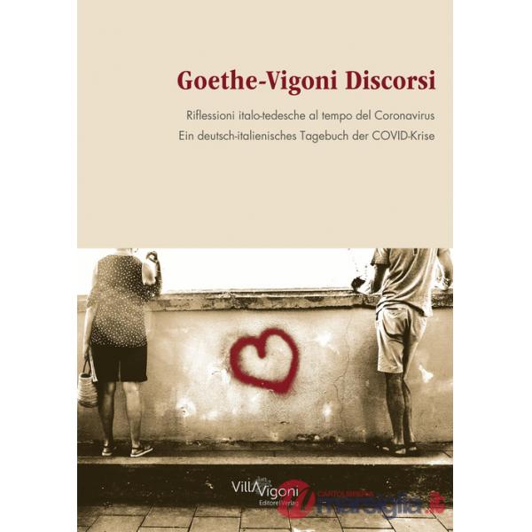 Goethe-Vigoni Discorsi. Riflessioni italo-tedesche al tempo del Coronavirus-Goethe-Vigoni. Ein deutsch-italienisches Tagebuch de