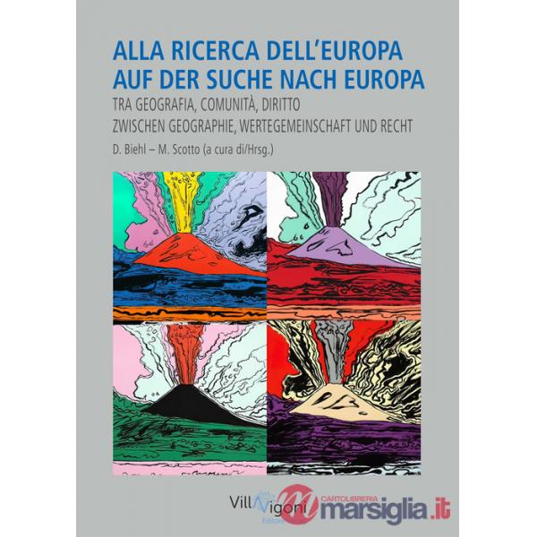 Alla aicerca dell'Europa. Auf der Suche nach Europa. Tra geografia, comunità e diritto. Zwischen Geschichte, Wertgemeinschaft un