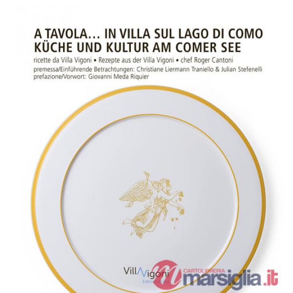 A tavola in Villa sul Lago di Como. Ricette da Villa Vigoni di Roger Cantoni-Küche und Kultur am Comer See. Rezepte aus der Vill