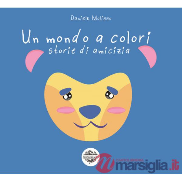 Mondo a colori. Storie di amicizia (Un)