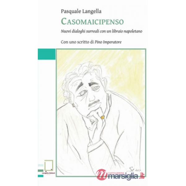 Casomaicipenso. Nuovi dialoghi surreali con un libraio napoletano