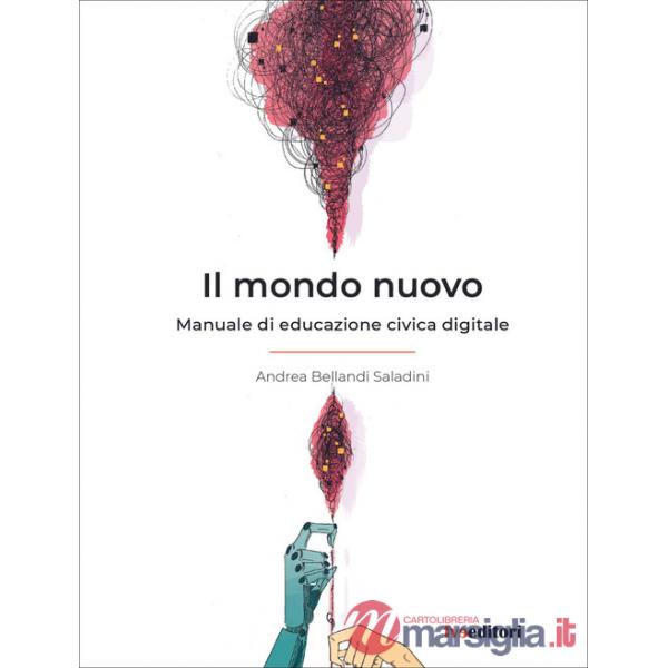 Mondo nuovo. Manuale di educazione civica digitale (Il)