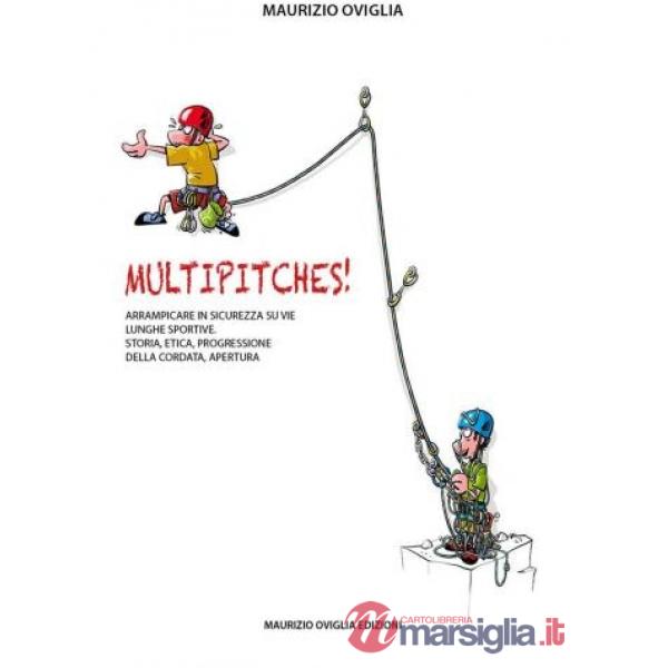 Multipitches! Arrampicare in sicurezza su vie lunghe sportive. Storia, etica, progressione della cordata, apertura