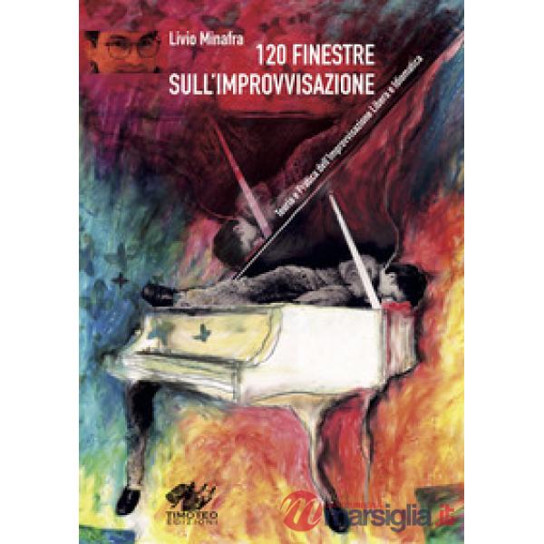 120 finestre sull'improvvisazione. Teoria e pratica dell'improvvisazione libera e idiomatica. Ediz. a spirale