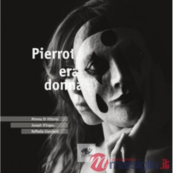 Pierrot era donna. Ediz. italiana e inglese