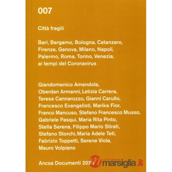 Città fragili. Bari, Bergamo, Bologna, Catanzaro, Firenze, Genova, Milano, Napoli, Palermo, Roma, Torino, Venezia ai tempi del C