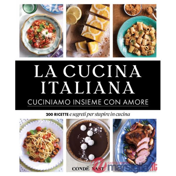 Cucina Italiana. Cuciniamo insieme con amore. 200 ricette e segreti per stupire in cucina. Ediz. illustrata (La)
