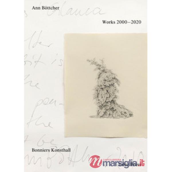 Ann Böttcher. Works 2000-2020. Ediz. a colori